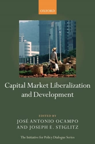 Capital Market Liberalization and Development (Initiative for Policy Dialogue)