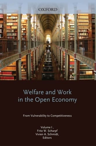 Welfare and Work in the Open Economy: Volume I: From Vulnerability to Competitiveness (Welfare & Work in the Open Economy Book 1)