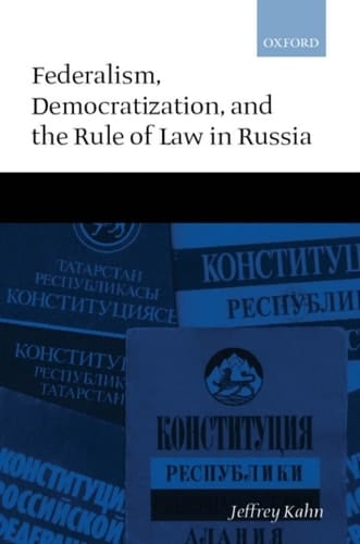 Federalism, Democratization, and the Rule of Law in Russia