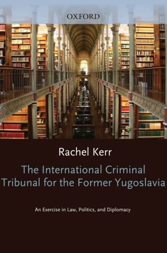 The International Criminal Tribunal for the Former Yugoslavia: An Exercise in Law, Politics, and Diplomacy