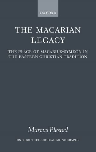 The Macarian Legacy: The Place of Macarius-Symeon in the Eastern Christian Tradition (Oxford Theological Monographs)