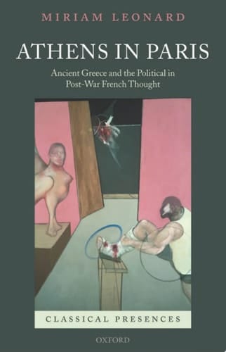 Athens in Paris: Ancient Greece and the Political in Post-War French Thought (Classical Presences)