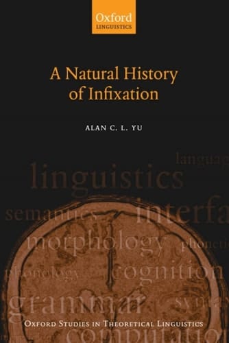 A Natural History of Infixation (Oxford Studies in Theoretical Linguistics Book 15)
