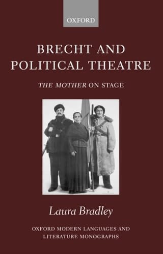 Brecht and Political Theatre: The Mother on Stage (Oxford Modern Languages and Literature Monographs)