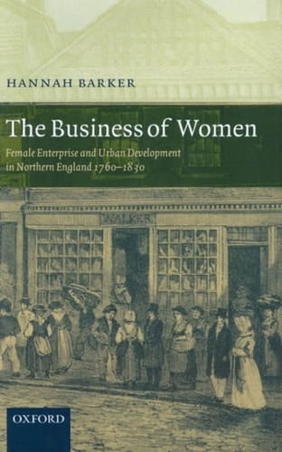 The Business of Women: Female Enterprise and Urban Development in Northern England 1760-1830