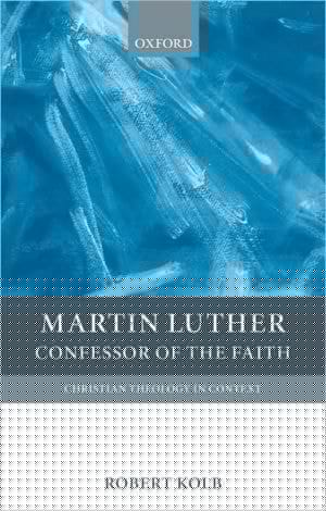Martin Luther: Confessor Of The Faith: Confessor Of The Faith