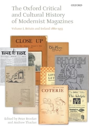 The Oxford Critical and Cultural History of Modernist Magazines: Volume I: Britain and Ireland 1880-1955 (Oxford Critical Cultural History of Modernist Magazines)