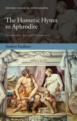 The Homeric Hymn to Aphrodite: Introduction, Text, and Commentary (Oxford Classical Monographs)