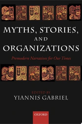 Myths, Stories, and Organizations: Premodern Narratives for Our Times