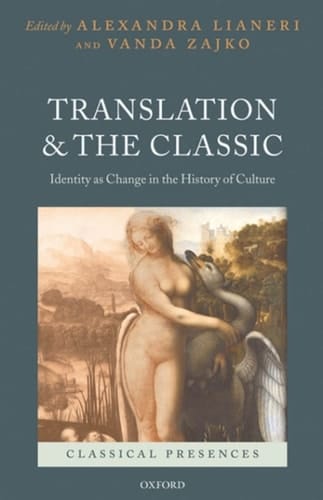 Translation and the Classic: Identity as Change in the History of Culture (Classical Presences)