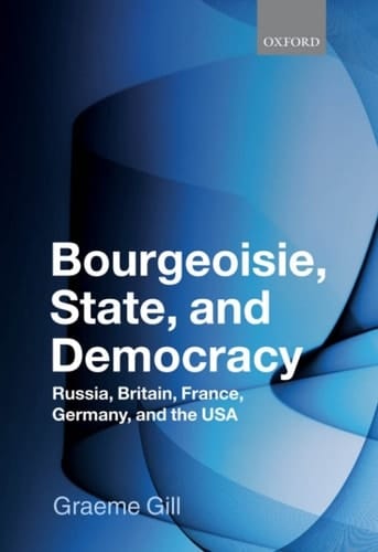 Bourgeoisie, State and Democracy: Russia, Britain, France, Germany, and the USA