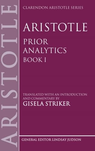 Aristotle's Prior Analytics book I: Translated with an introduction and commentary (Clarendon Aristotle Series 1)