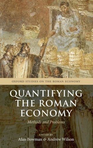Quantifying the Roman Economy: Methods and Problems (Oxford Studies on the Roman Economy)