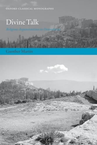 Divine Talk: Religious Argumentation in Demosthenes (Oxford Classical Monographs)