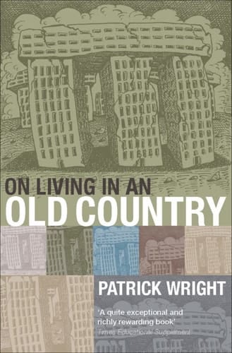 On Living in an Old Country: The National Past in Contemporary Britain