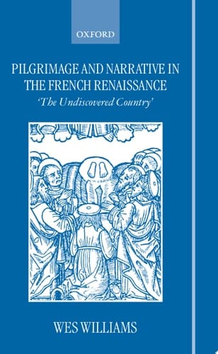 Pilgrimage and Narrative in the French Renaissance `The Undiscovered Country'