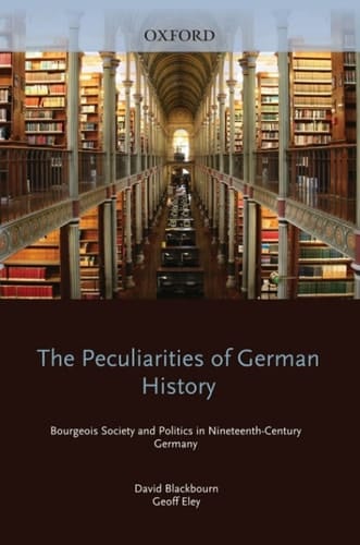 The Peculiarities of German History: Bourgeois Society and Politics in Nineteenth-Century Germany