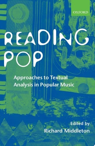 Reading Pop : Approaches To Textual Analysis In Popular Music