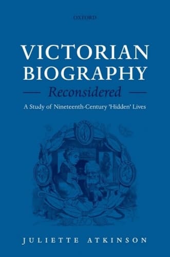 Victorian Biography Reconsidered: A Study of Nineteenth-Century 'Hidden' Lives
