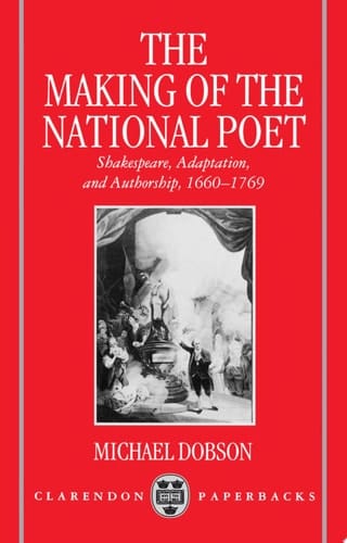 The Making Of The National Poet : Shakespeare, Adaptation And Authorship, 1660-1769