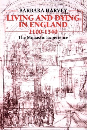 Living And Dying In England 1100-1540 : The Monastic Experience