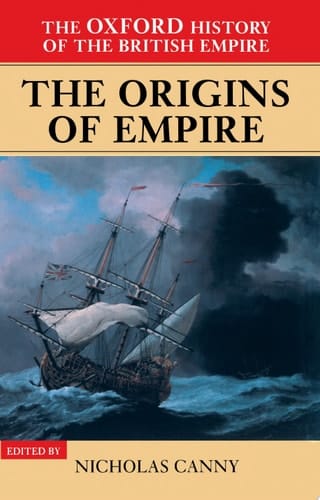 The Oxford History Of The British Empire : Volume I : The Origins Of Empire: British Overseas Enterprise To The Close Of The Seventeenth Century