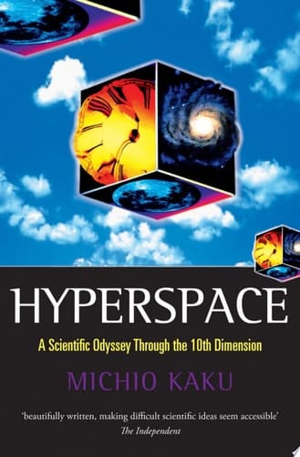 Hyperspace: a Scientific Odyssey Through Parallel Universes, Time Warps, and the Tenth Dimension