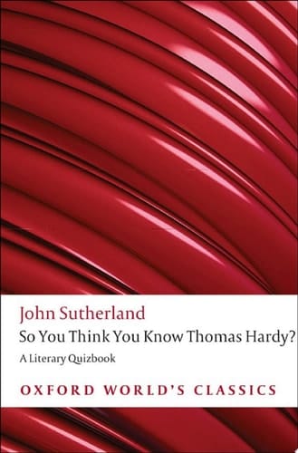 So You Think You Know Thomas Hardy?: A Literary Quizbook (Oxford World's Classics)