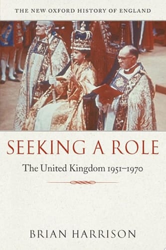 Seeking a Role: The United Kingdom 1951—1970 (New Oxford History of England)