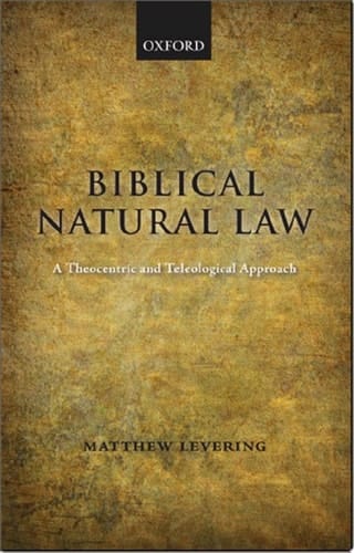 Biblical Natural Law: A Theocentric and Teleological Approach