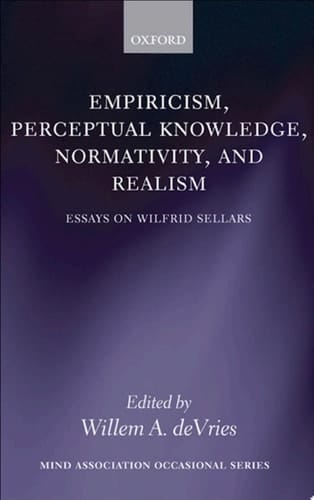 Empiricism, Perceptual Knowledge, Normativity, and Realism: Essays on Wilfrid Sellars (Mind Association Occasional)