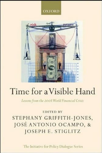 Time for a Visible Hand: Lessons from the 2008 World Financial Crisis (Initiative for Policy Dialogue)