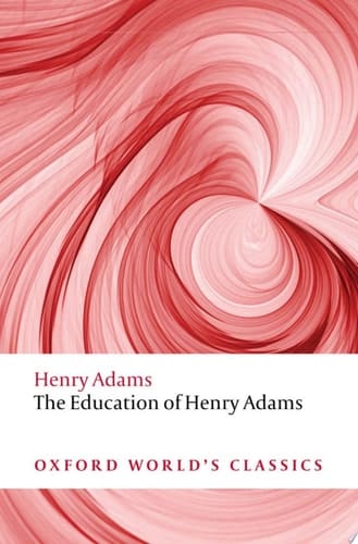The Education of Henry Adams (Oxford World's Classics)