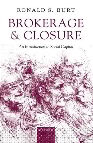 Brokerage and Closure: An Introduction to Social Capital (Clarendon Lectures in Management Studies)