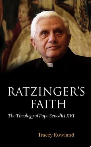 Ratzinger's Faith: The Theology of Pope Benedict XVI
