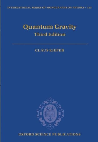 Quantum Gravity: Third Edition (International Series of Monographs on Physics Book 155)