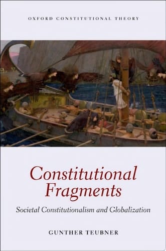 Constitutional Fragments: Societal Constitutionalism and Globalization (Oxford Constitutional Theory)