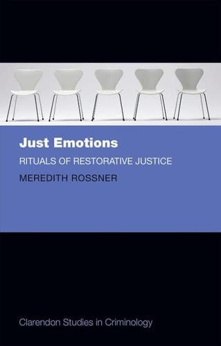 Just Emotions: Rituals of Restorative Justice (Clarendon Studies in Criminology)