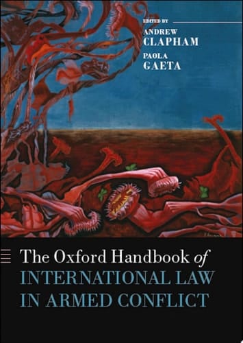 The Oxford Handbook of International Law in Armed Conflict (Oxford Handbooks)