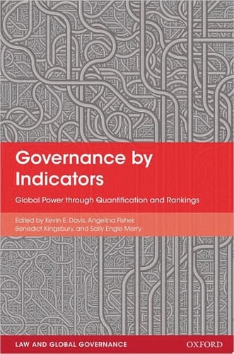 Governance by Indicators: Global Power through Quantification and Rankings (Law And Global Governance)