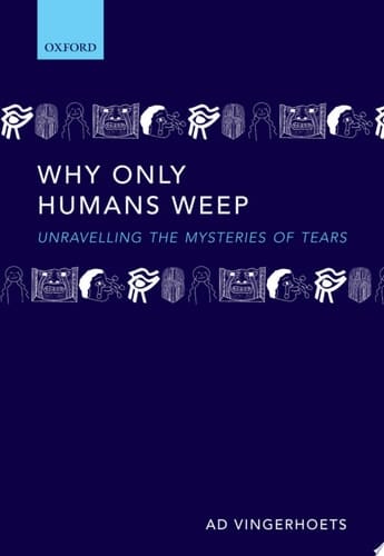 Why Only Humans Weep: Unravelling the Mysteries of Tears