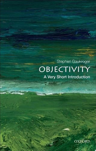 Objectivity: A Very Short Introduction (Very Short Introductions Book 316)