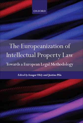 The Europeanization of Intellectual Property Law: Towards a European Legal Methodology