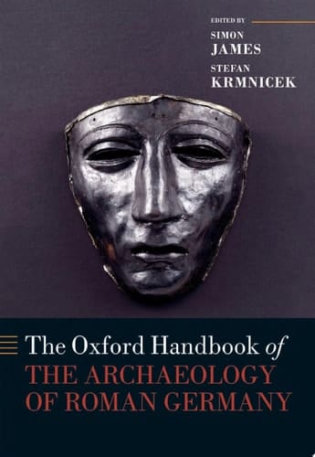 The Oxford Handbook of the Archaeology of Roman Germany (Oxford Handbooks)