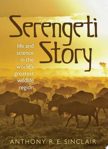 Serengeti Story: Life and Science in the World's Greatest Wildlife Region