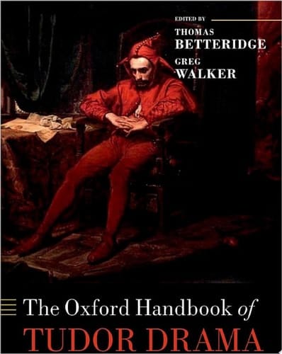 The Oxford Handbook of Tudor Drama (Oxford Handbooks)