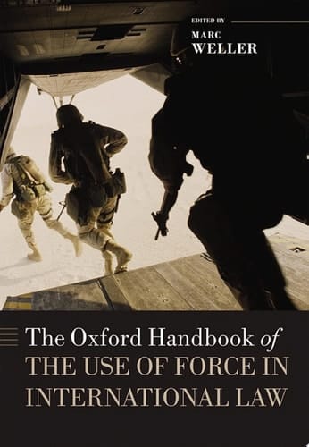 The Oxford Handbook of the Use of Force in International Law (Oxford Handbooks)