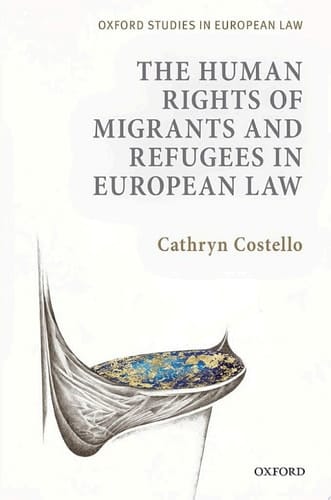 The Human Rights of Migrants and Refugees in European Law (Oxford Studies in European Law)