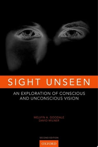 Sight Unseen: An Exploration of Conscious and Unconscious Vision
