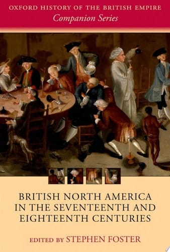 British North America in the Seventeenth and Eighteenth Centuries (Oxford History of the British Empire Companion Series)